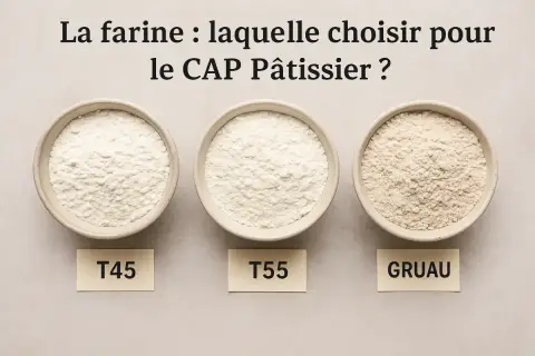 Trois bols de farine pour pâtisserie : T45, T55 et Gruau. Lequel choisir pour le CAP Pâtissier ?